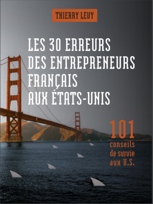 Title details for LES 30 ERREURS DES ENTREPRENEURS FRANCAIS AUX ETATS-UNIS by Thierry Levy - Available
